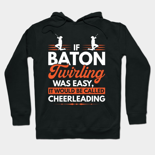 If Baton Twirling Was Easy It Would Be Called Cheerleading Hoodie by Peco-Designs